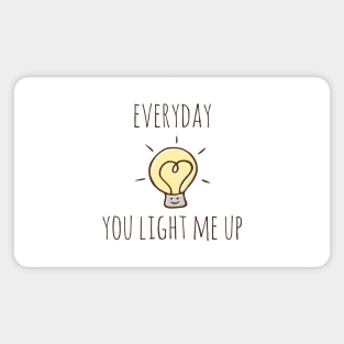 Everyday You Light Me Up Magnet